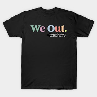 We Out Teacher End Of School Year HapLast Day Of School T-Shirt